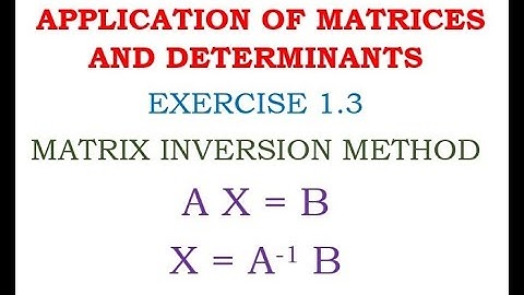 Unit – 1: APPLICATION OF MATRICES AND DETERMINANTS : EXERCISE 1.3: QN NO :4