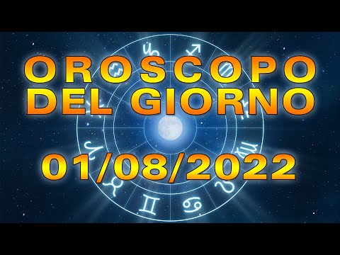Oroscopo del Giorno Lunedì 1 Agosto 2022!