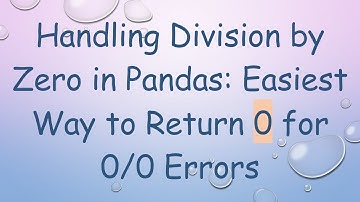 Handling Division by Zero in Pandas: Easiest Way to Return 0 for 0/0 Errors