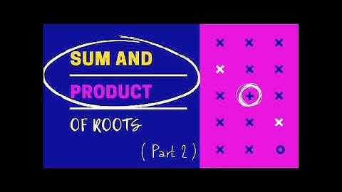 Sum and Product of Roots of Quadratic Equations (Part 2)