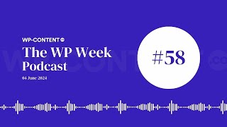 Podcast E58: WP Tavern is dead, WordPress 6.5.4 RC1 Now Available, Future of Plugin Review Team