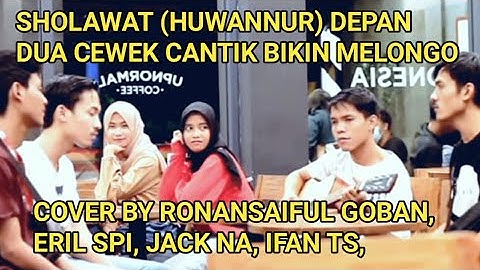 sholawat merdu (HUWANNUR) terbaru‼cover by RONANSAIFUL GOBAN, ERIL SPI, JACK NA, & IFAN TS