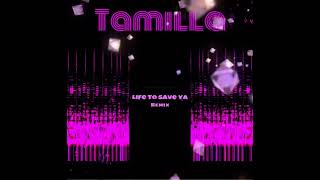 Tamilla - Life To Save Ya ( Remix)