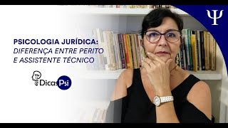 Psicologia Jurídica:  Diferença entre  perito e assistente técnico