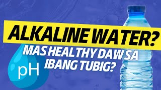 Alkaline Water: Mas Healthy Ba Sa Ibang Tubig?