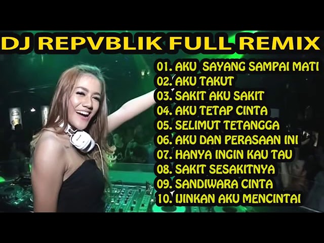 DJ REMIX INDO REPVBLIK SAYANG SAMPAI MATI VS AKU TAKUT  NEW NONSTOP FULL BASS class=