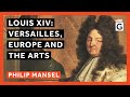 Louis XIV: Versailles, Europe and the Arts