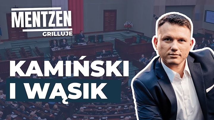 MENTZEN GRILLUJE #8: Kamiński i Wąsik