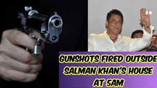 GUNSHOTS FIRED OUTSIDE SALMAN KHAN 'S HOUSE