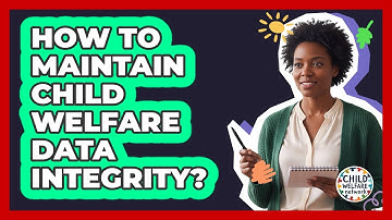 How To Maintain Child Welfare Data Integrity?