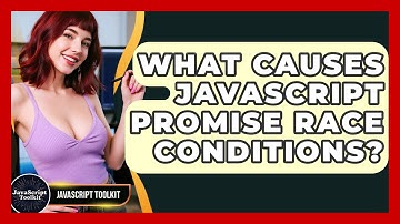 What Causes JavaScript Promise Race Conditions? - JavaScript Toolkit