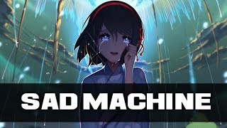 『Nightcore』- Sad Machine