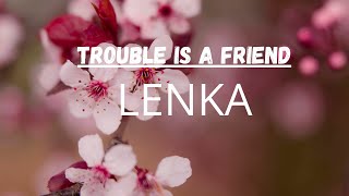 Trouble is a Friend - LENKA ( Lyrics Video )