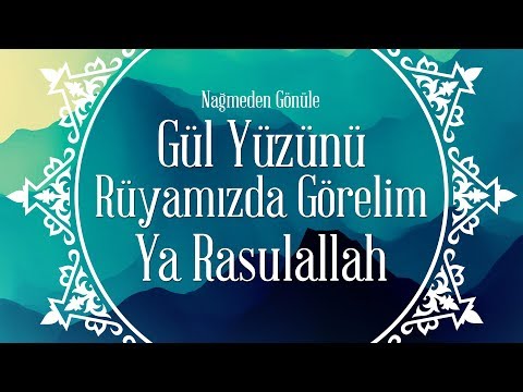 Gül Yüzünü Rüyamızda Görelim Ya Rasulallah - İlahi