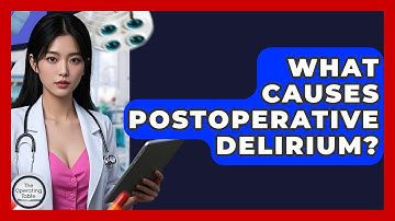 What Causes Postoperative Delirium? - The Operating Table