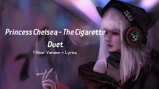 Princess Chelsea - The Cigarette Duet | 1 Hours Version + Lyrics