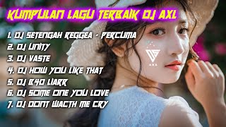 KUMPULAN LAGU DJ TERBAIK BY DJ AXL