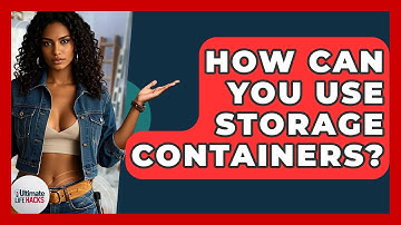 How Can You Use Storage Containers? - Ultimate Life Hacks