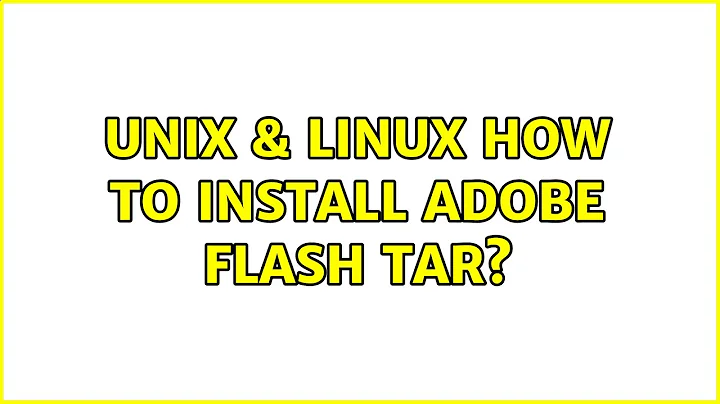 Unix & Linux: How to install adobe flash tar?