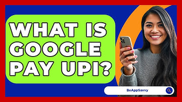 What Is Google Pay UPI? - Be App Savvy