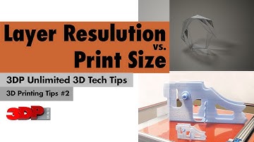 3D Printer Layer Resolution vs. Print Size - 3D Printing Tech Tips