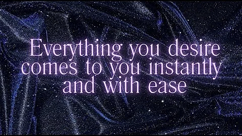 Everything you desire comes to you instantly and with ease