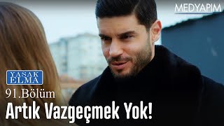 Artık vazgeçmek yok! - Yasak Elma 91. Bölüm