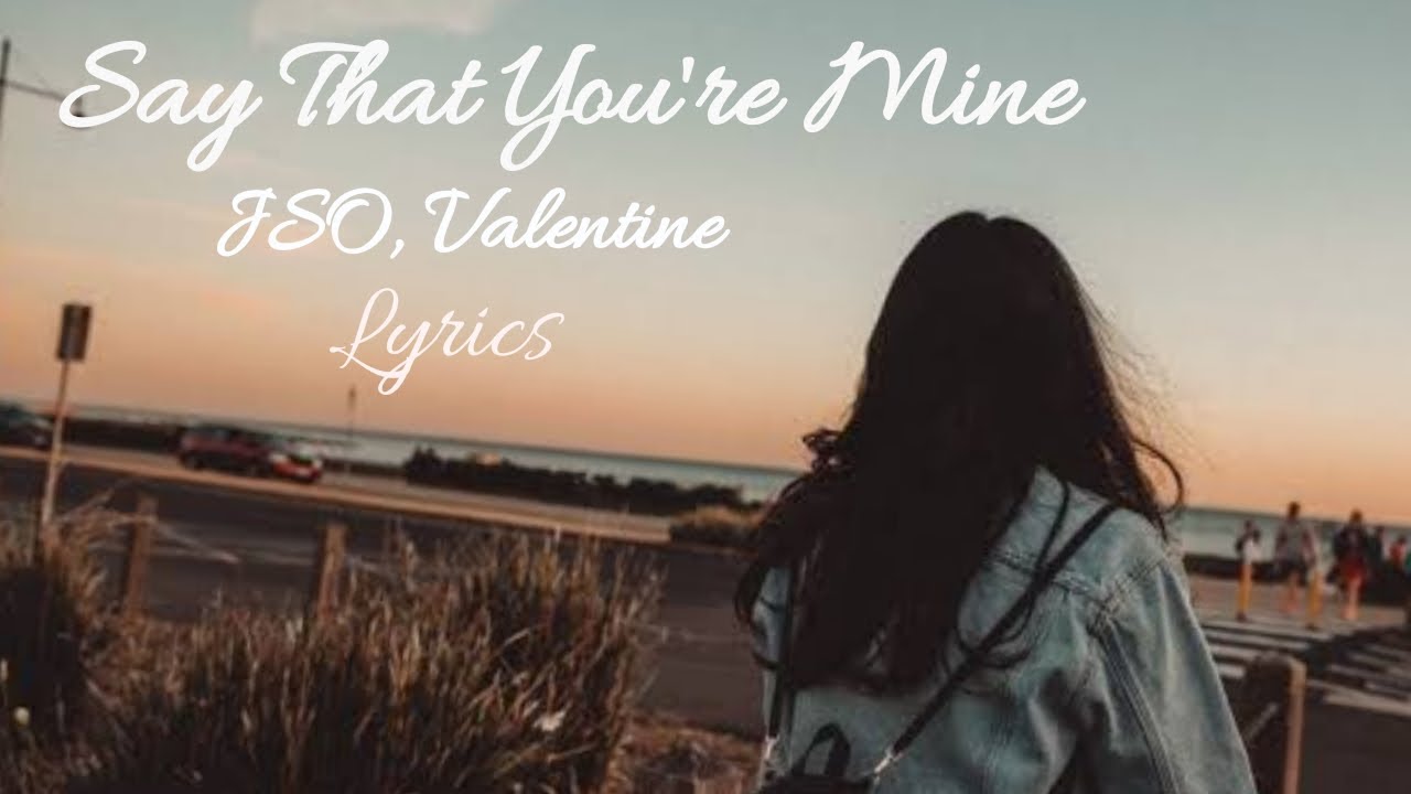 Say that you're mine Jso x Valentine (lyrics) YouTube