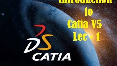 Lec - 1 (Introduction) Catia V5  Learning -Beginners Complete Course