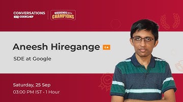SDE Intern at Google & 6 Star Coder #12 || Conversations With CodeChef || Weekends With Champions