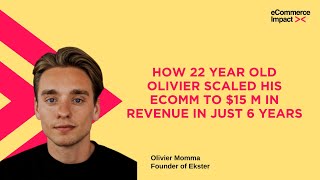 How 22 year old Olivier scaled his Ecomm to $15 M in revenue in just 6 years