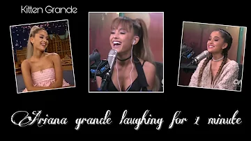 Ariana Grande laughing for 1 minute