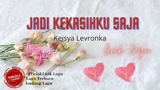 Keisya Levronka - Jadi Kekasihku Saja Lirik | Jadi Kekasihku Saja - Keisya Levronka Lyrics