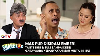 TANTE ERNI KESEL! Auto Nyiram Mas Pur yang Banyak Mau! | SHARE LOC | EPS. 09 (1/6)