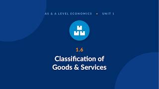 A Level Econ 1.6 Classification of Goods &amp; Services