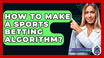 How To Make A Sports Betting Algorithm? - Next LVL Programming