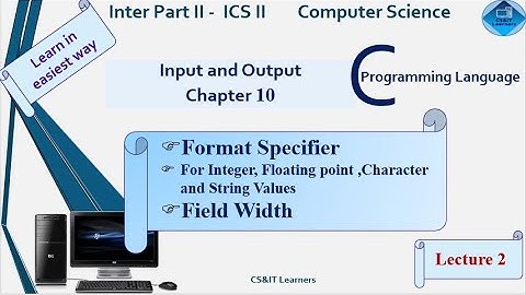 C Language | Ch10 | Format Specifier (%d,%f,%c,%s) |Field Width |Computer Science |ICS