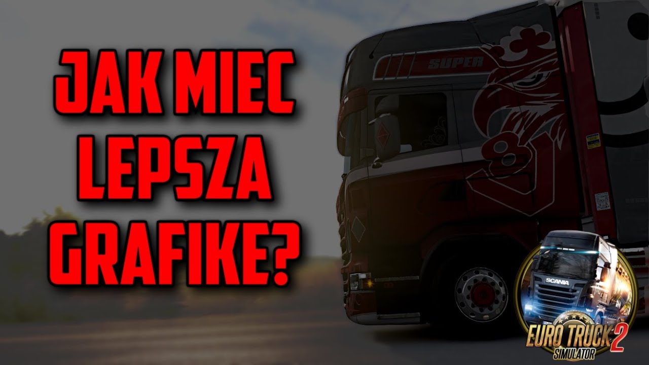 Jak mieć lepszą grafikę w ETS 2? Jak zainstalować Next Gen 1.8