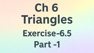 Ch 6 Triangles Exercise-6.5 part -1