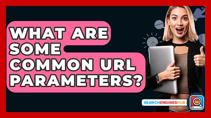 What Are Some Common URL Parameters? - SearchEnginesHub.com