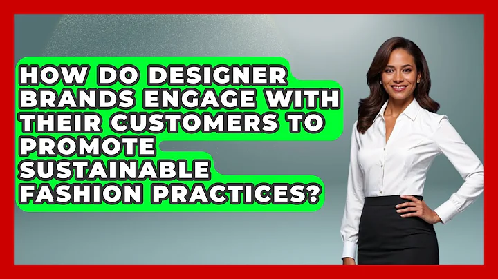 How Do Designer Brands Engage with Their Customers to Promote Sustainable Fashion Practices?