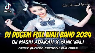 DJ DUGEM FULL WALI BAND 2024 !! DJ Masih Adakah X Yank Wali | REMIX FUNKOT TERBARU FULL BASS