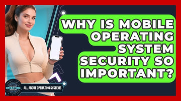 Why Is Mobile Operating System Security So Important? - All About Operating Systems