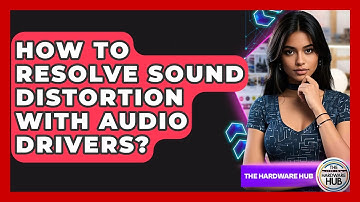 How To Resolve Sound Distortion With Audio Drivers? - The Hardware Hub