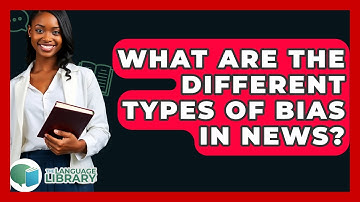 What Are The Different Types Of Bias In News? - The Language Library