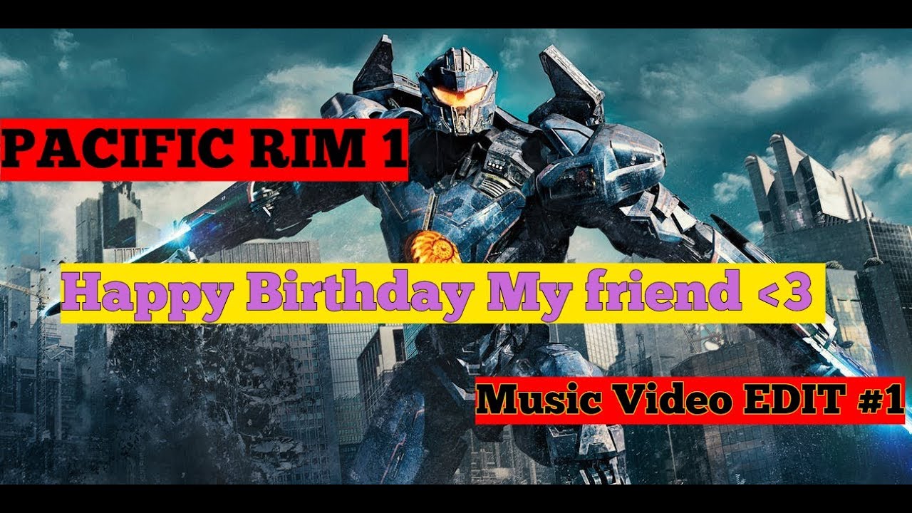 Pacific Rim Part 1 Music Video [wizgabro] (HAPPY BIRTHDAY Friend💛 ...