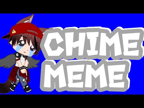 Chime meme ||