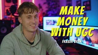 How to Make Money with User-Generated Content (UGC) - Fraser Bray’s Creator Journey