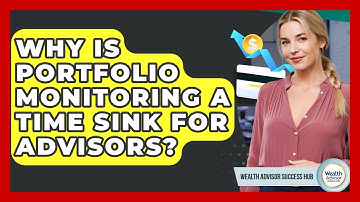 Why Is Portfolio Monitoring A Time Sink For Advisors? - Wealth Advisor Success Hub