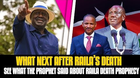Urgent Prophetic Advice WHAT NEXT AFTER RAILA’S DEATH  What THE PROPHET SAID ABOUT RAILA